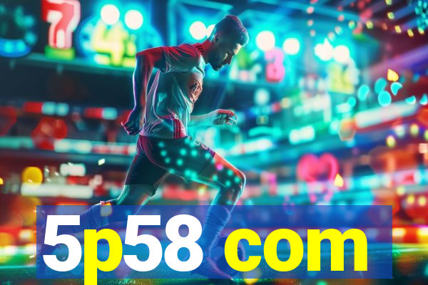 5p58 com